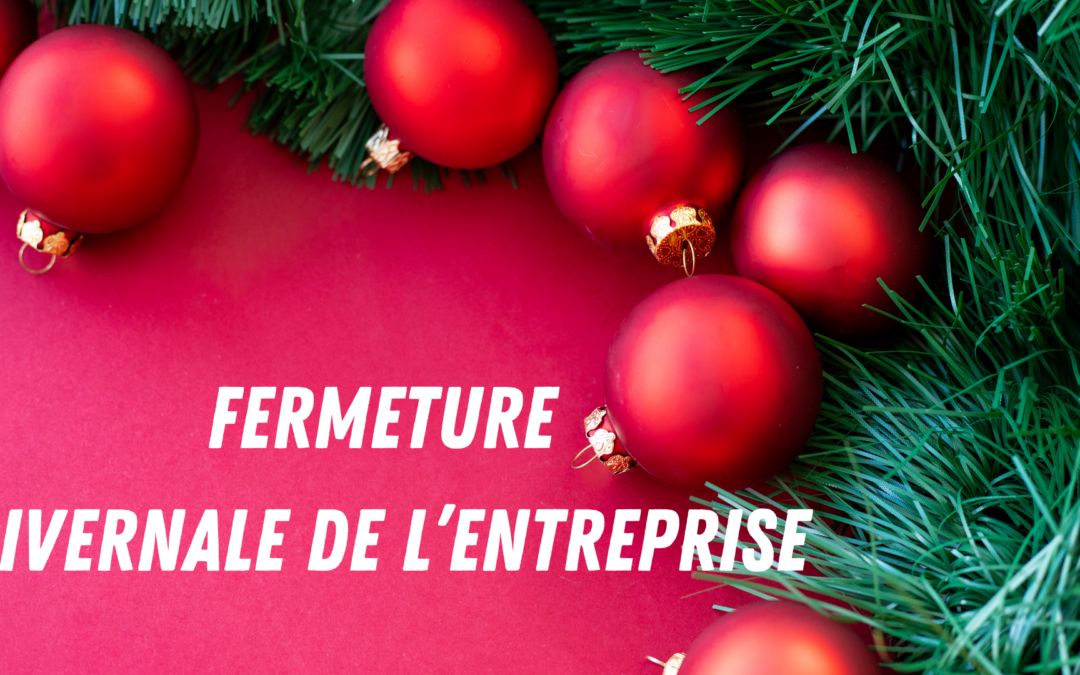 FERMETURE HIVERNALE DE L’ENTREPRISE