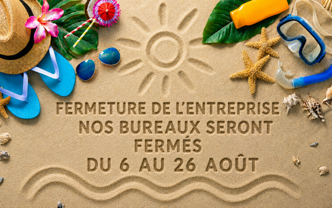 FERMETURE ESTIVALE DE L’ENTREPRISE
